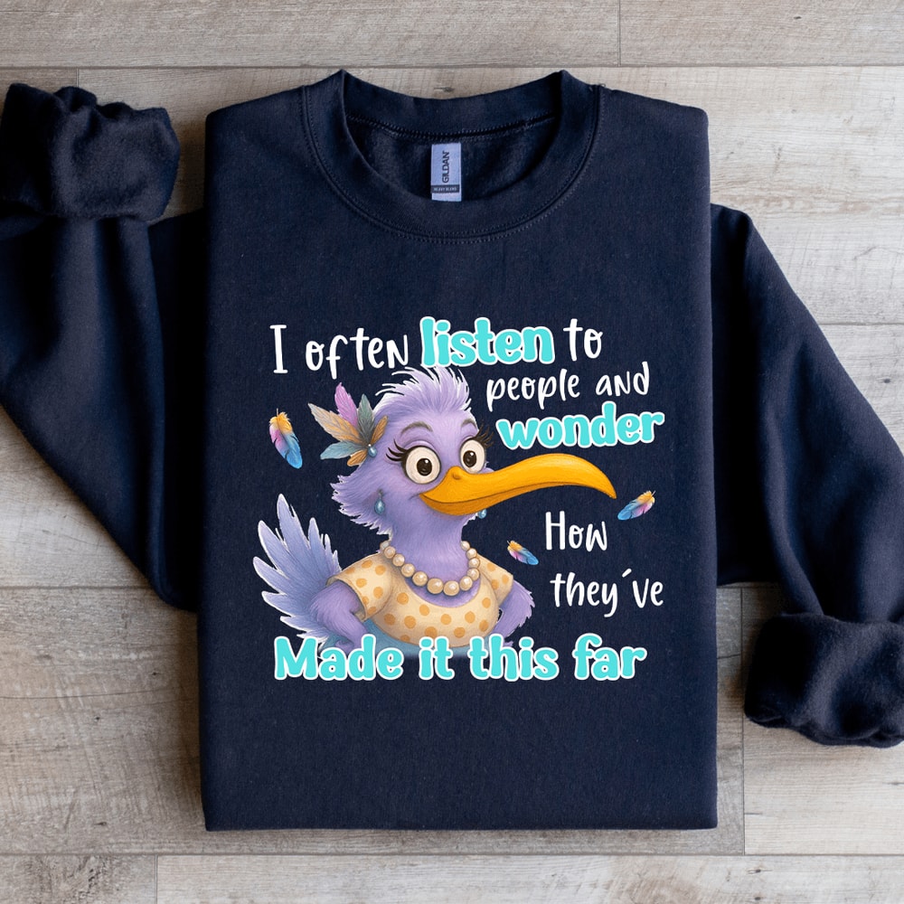 I Often Listen To People And Wonder Sweatshirt 3