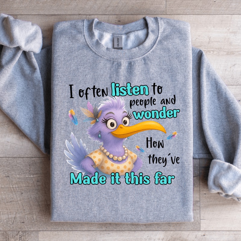 I Often Listen To People And Wonder Sweatshirt 4