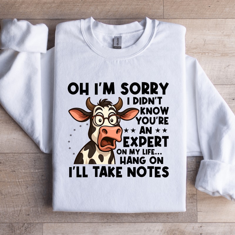 Oh Im Sorry I Didnt Know Youre An Expert On My Life Sweatshirt 0