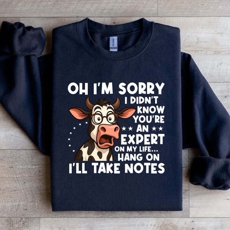 Oh Im Sorry I Didnt Know Youre An Expert On My Life Sweatshirt 2
