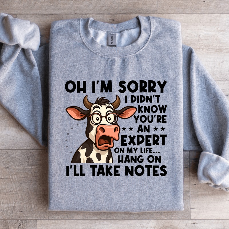 Oh Im Sorry I Didnt Know Youre An Expert On My Life Sweatshirt 3
