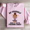 Be Yourself Even If Youre Fcking Crazy Sweatshirt 2