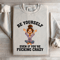 Be Yourself Even If Youre Fcking Crazy Sweatshirt 3