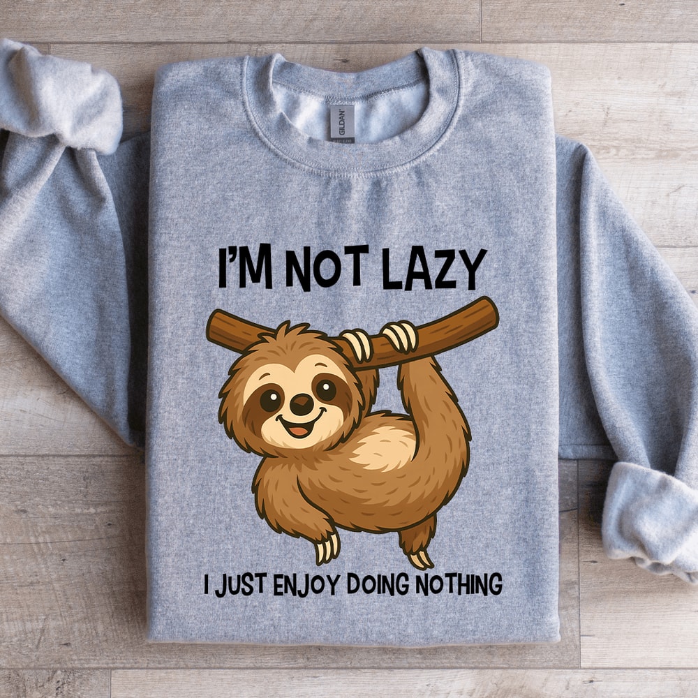 Im Not Lazy I Just Enjoy Doing Nothing Sweatshirt 2