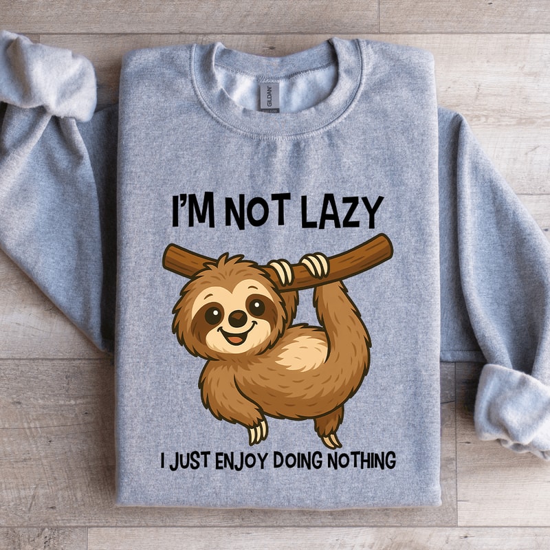 Im Not Lazy I Just Enjoy Doing Nothing Sweatshirt 2