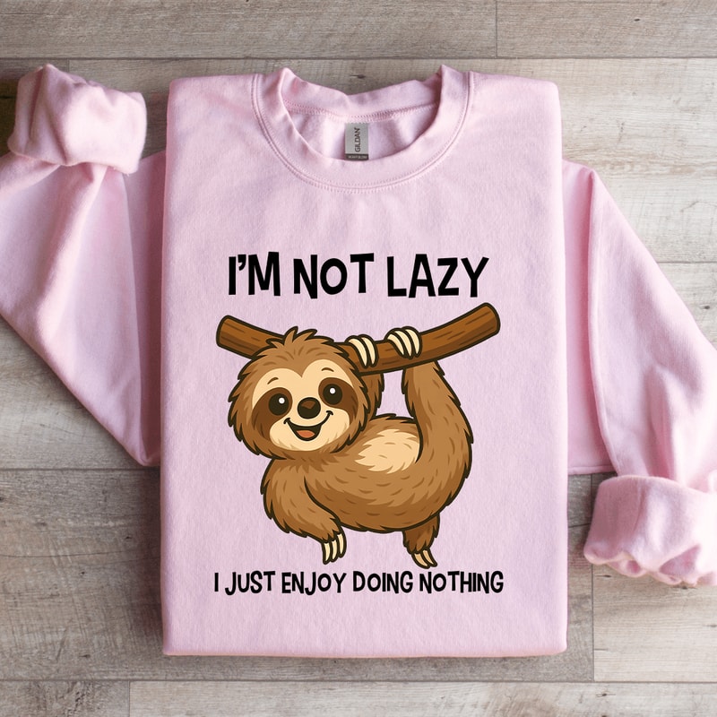 Im Not Lazy I Just Enjoy Doing Nothing Sweatshirt 3