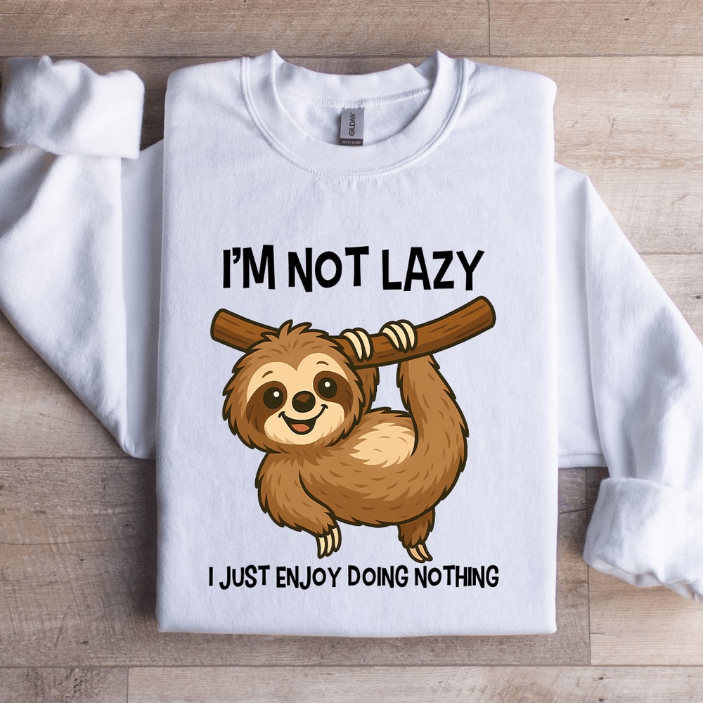 Im Not Lazy I Just Enjoy Doing Nothing Sweatshirt 0