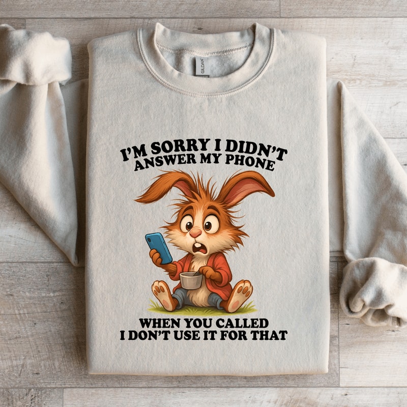 Im Sorry I Didnt Answer My Phone Sweatshirt 2