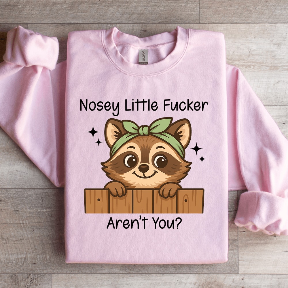 Nossy Little Fcker Arent You Sweatshirt 1