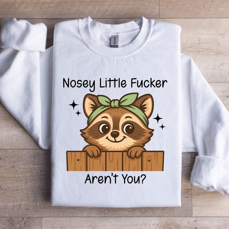 Nossy Little Fcker Arent You Sweatshirt 2
