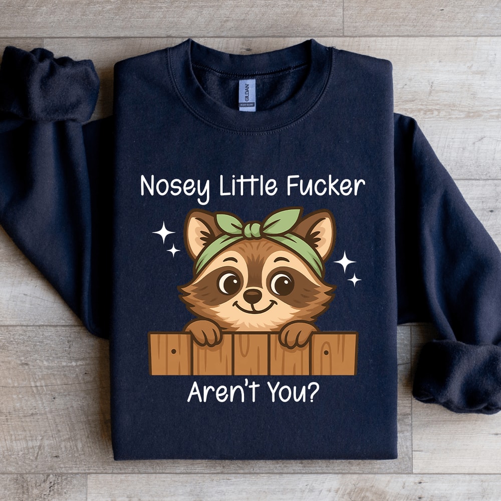 Nossy Little Fcker Arent You Sweatshirt 3