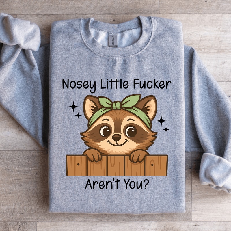 Nossy Little Fcker Arent You Sweatshirt 0