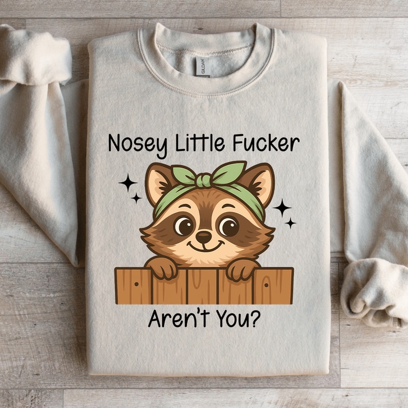 Nossy Little Fcker Arent You Sweatshirt 4