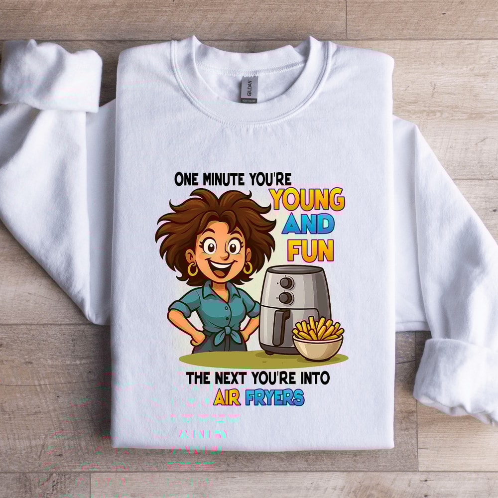 One Minute Youre Young And Fun Sweatshirt 4