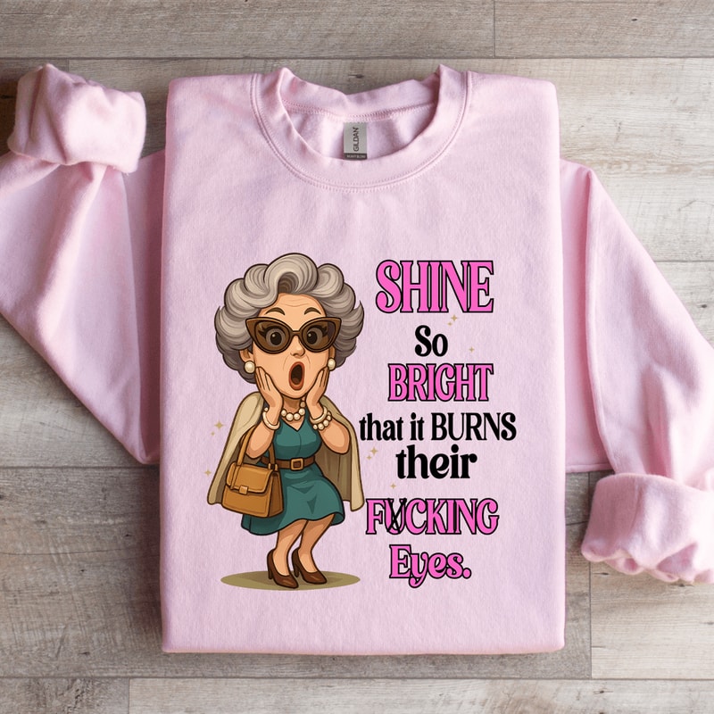Shine So Bright That It Burns Their Fcking Eyes Sweatshirt 2