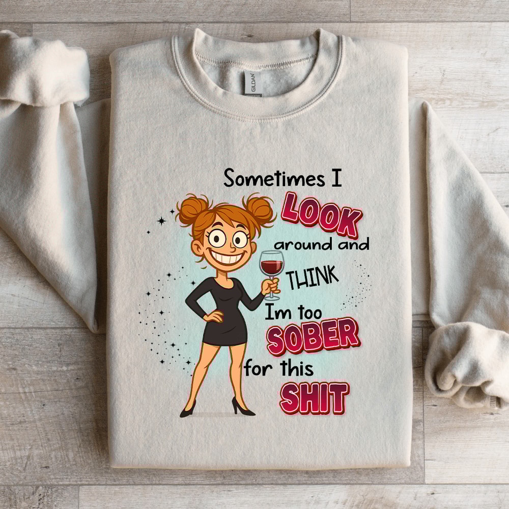 Sometimes I Look Around And Think Sweatshirt 3