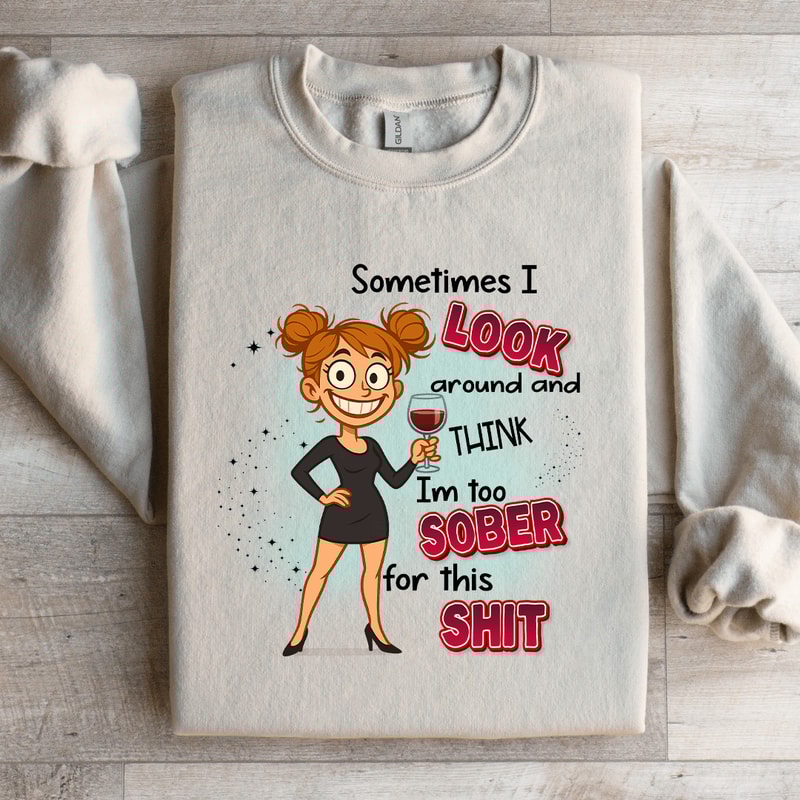 Sometimes I Look Around And Think Sweatshirt 3