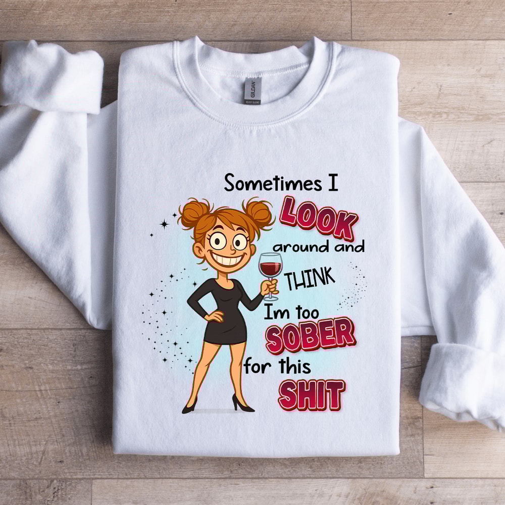 Sometimes I Look Around And Think Sweatshirt 4