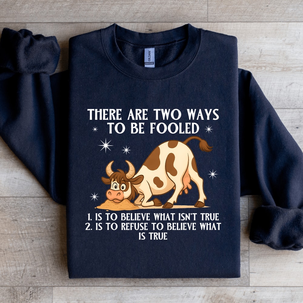 There Are Two Ways To Be Fooled Sweatshirt 2