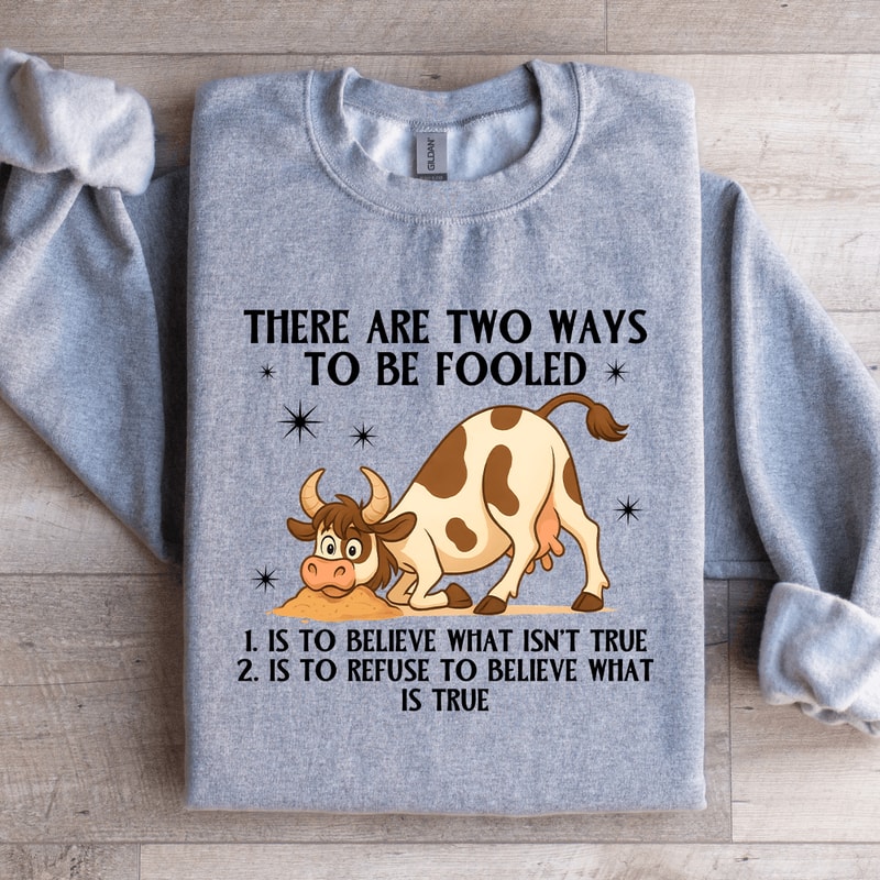 There Are Two Ways To Be Fooled Sweatshirt 3