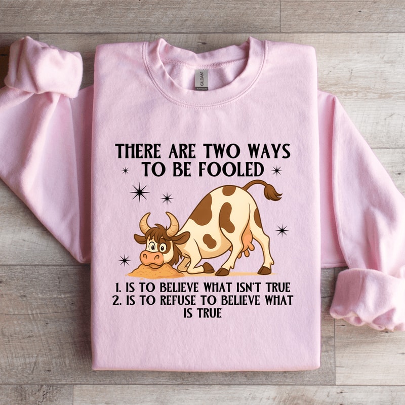 There Are Two Ways To Be Fooled Sweatshirt 0