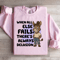 When All Else Fails Sweatshirt 3