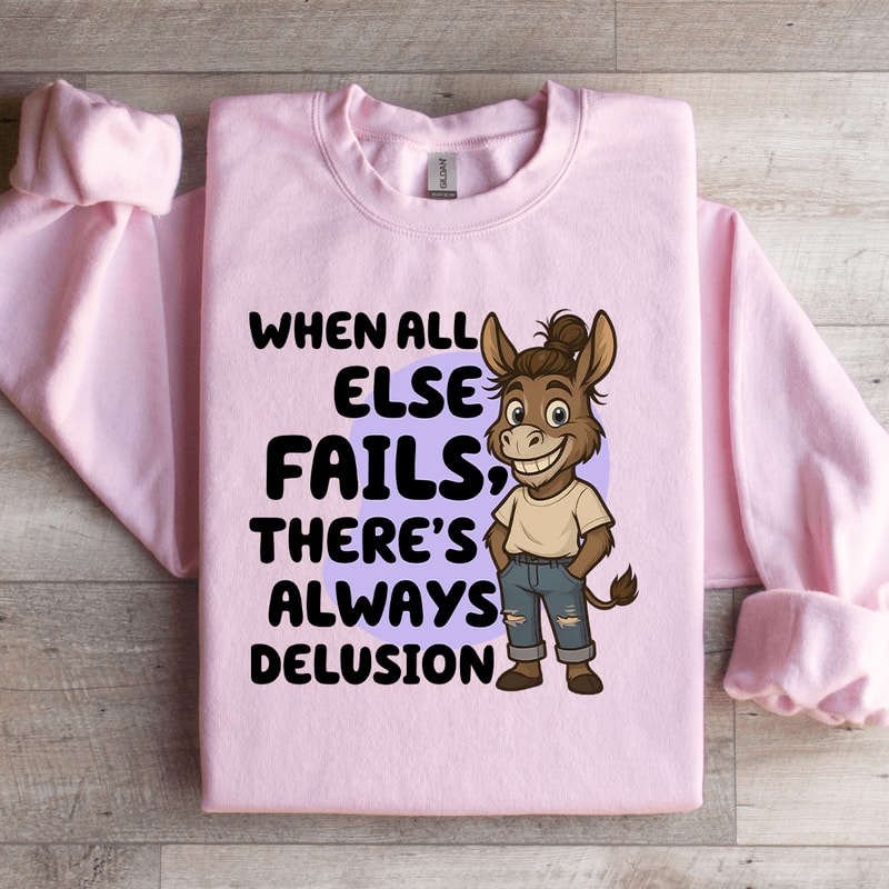 When All Else Fails Sweatshirt 3