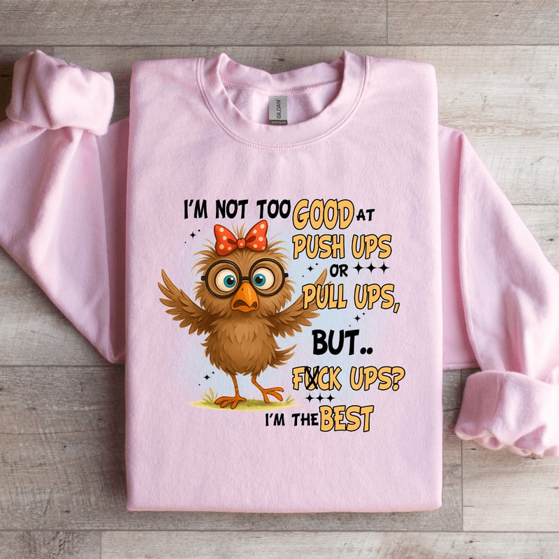 Im Not Too Good A Push Ups Or Pull Ups Sweatshirt 2