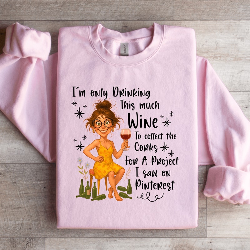 Im Only Drinking This Much Wine Sweatshirt 1