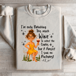 i'm only drinking this much wine sweatshirt