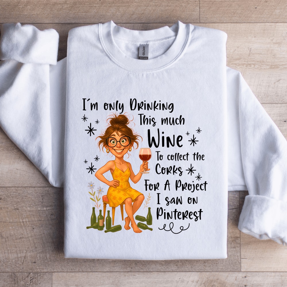 Im Only Drinking This Much Wine Sweatshirt 3