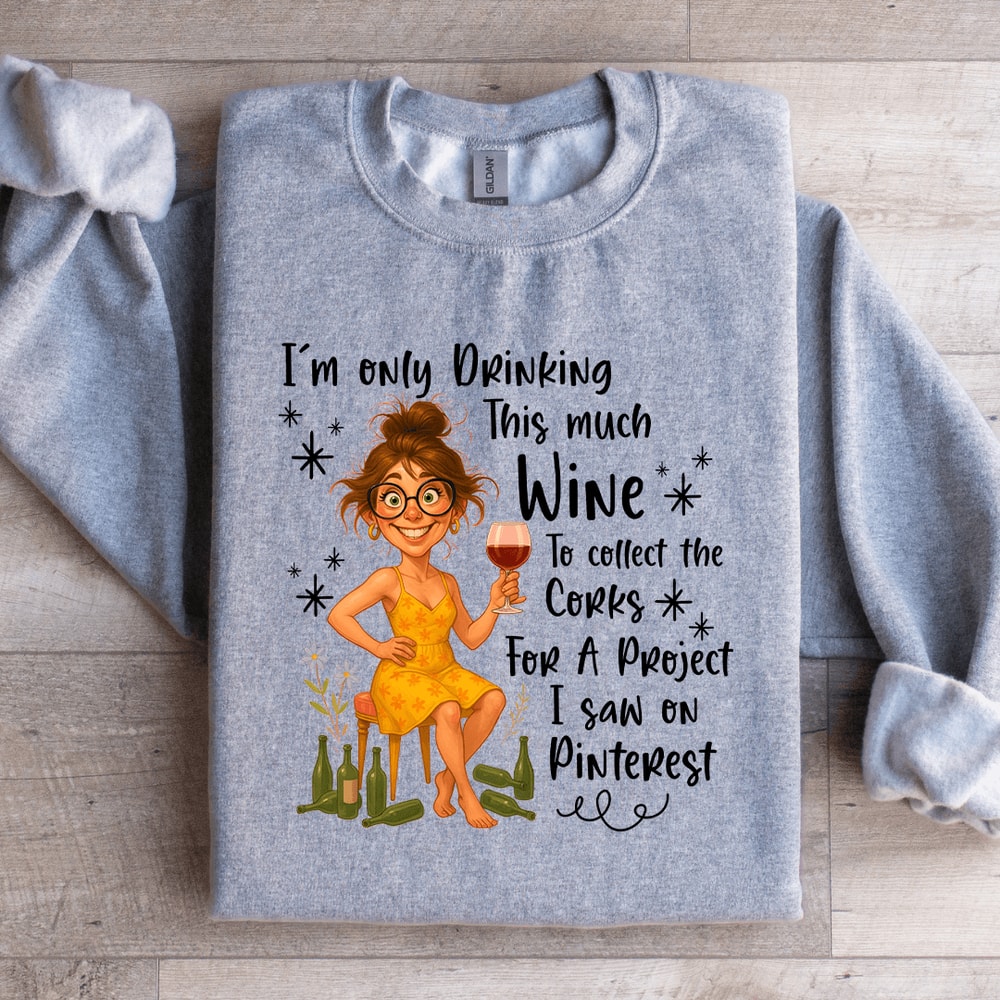 Im Only Drinking This Much Wine Sweatshirt 4