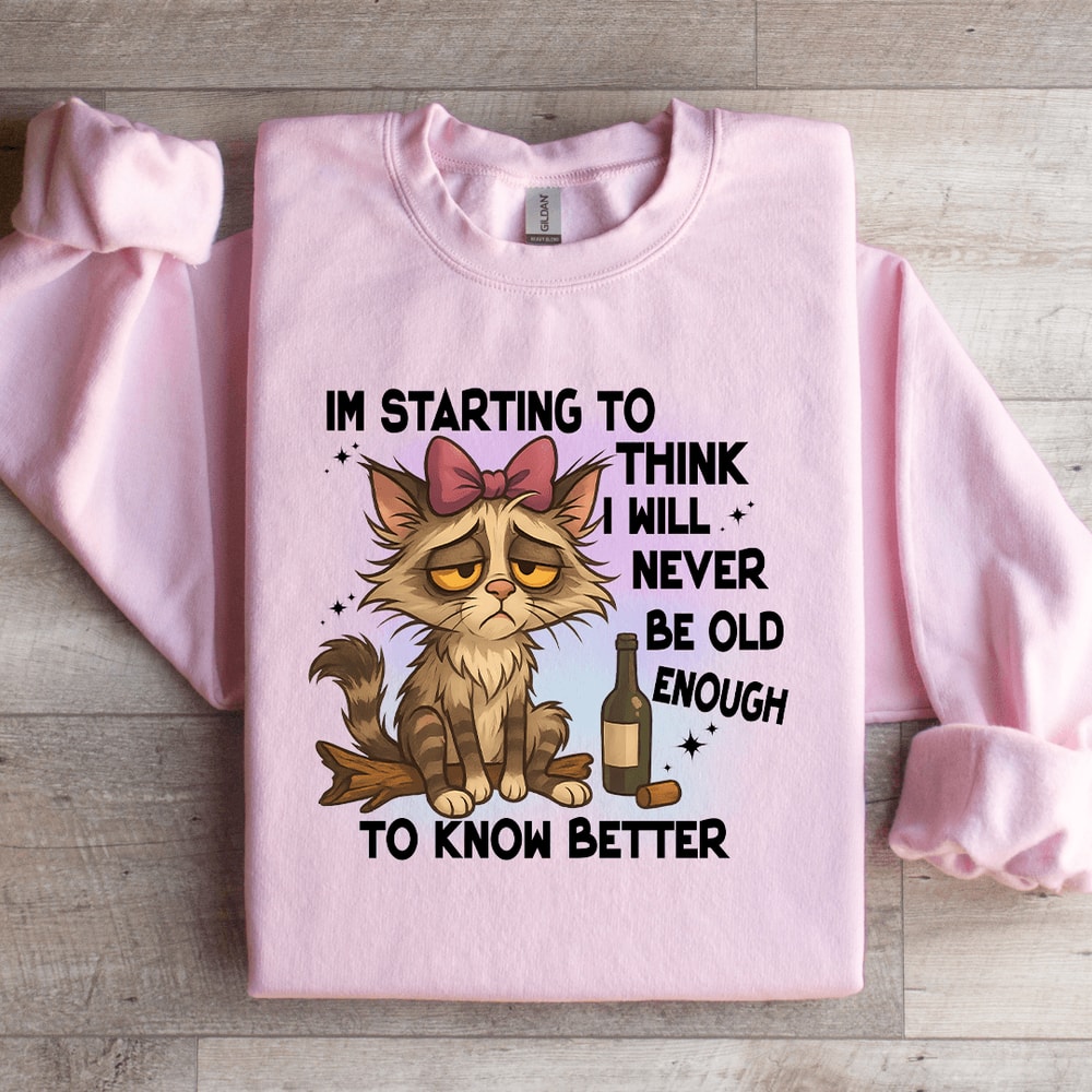 Im Starting To Think I Will Never Be Old Sweatshirt 0