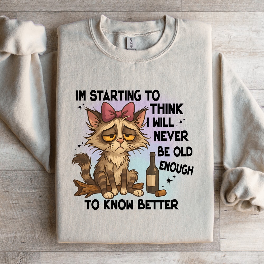Im Starting To Think I Will Never Be Old Sweatshirt 1