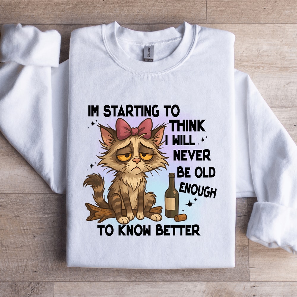 Im Starting To Think I Will Never Be Old Sweatshirt 2