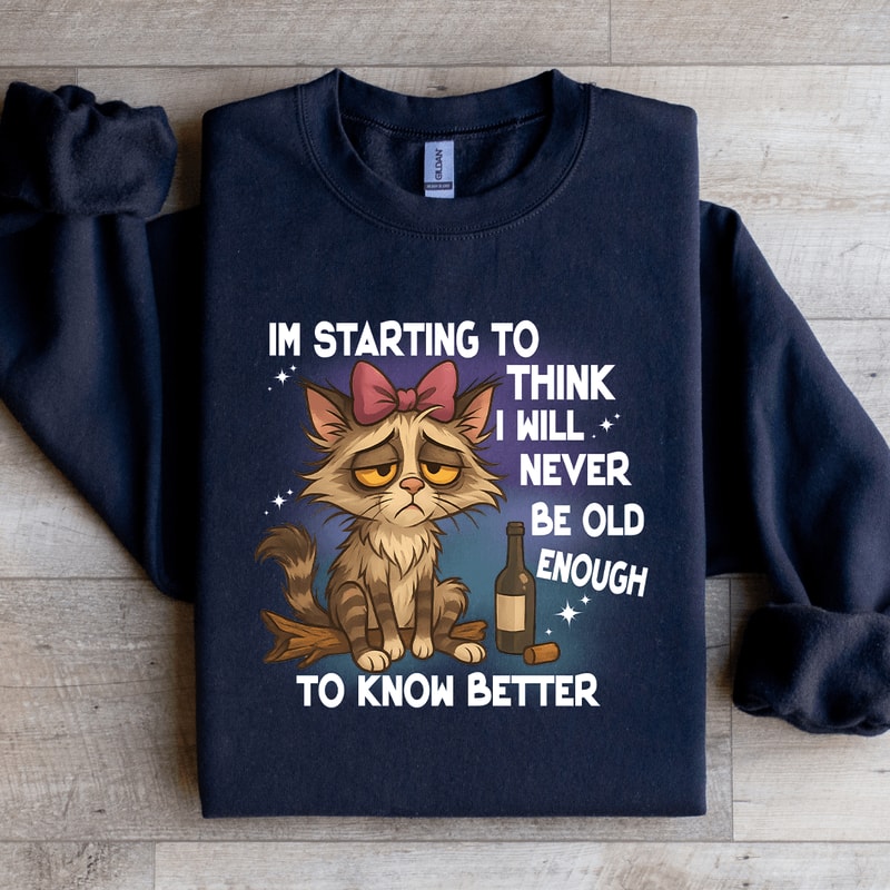 Im Starting To Think I Will Never Be Old Sweatshirt 3