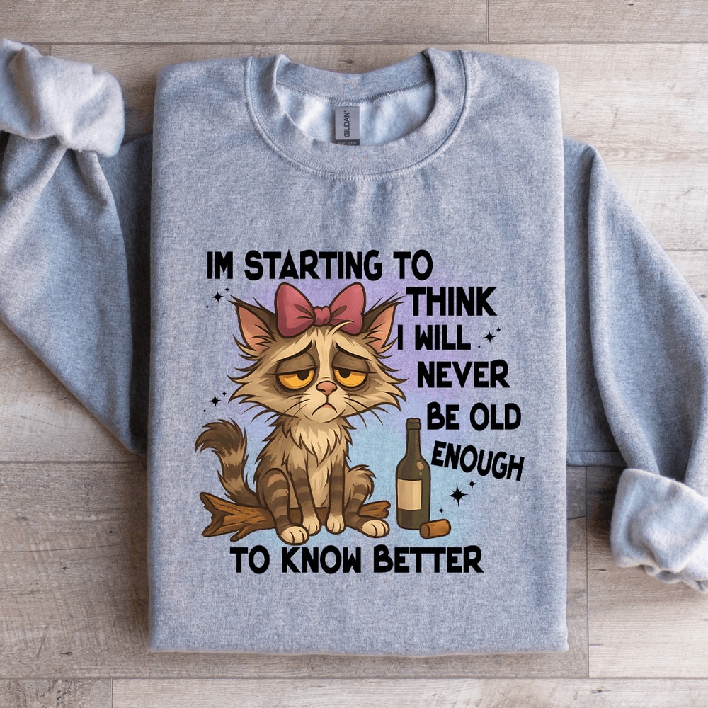 Im Starting To Think I Will Never Be Old Sweatshirt 4