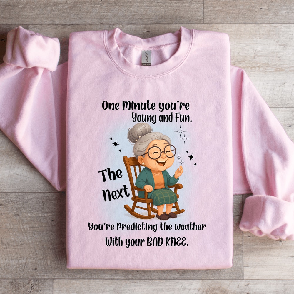 One Minute Youre Young And Fun Sweatshirt 1