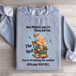one minute you're young and fun sweatshirt