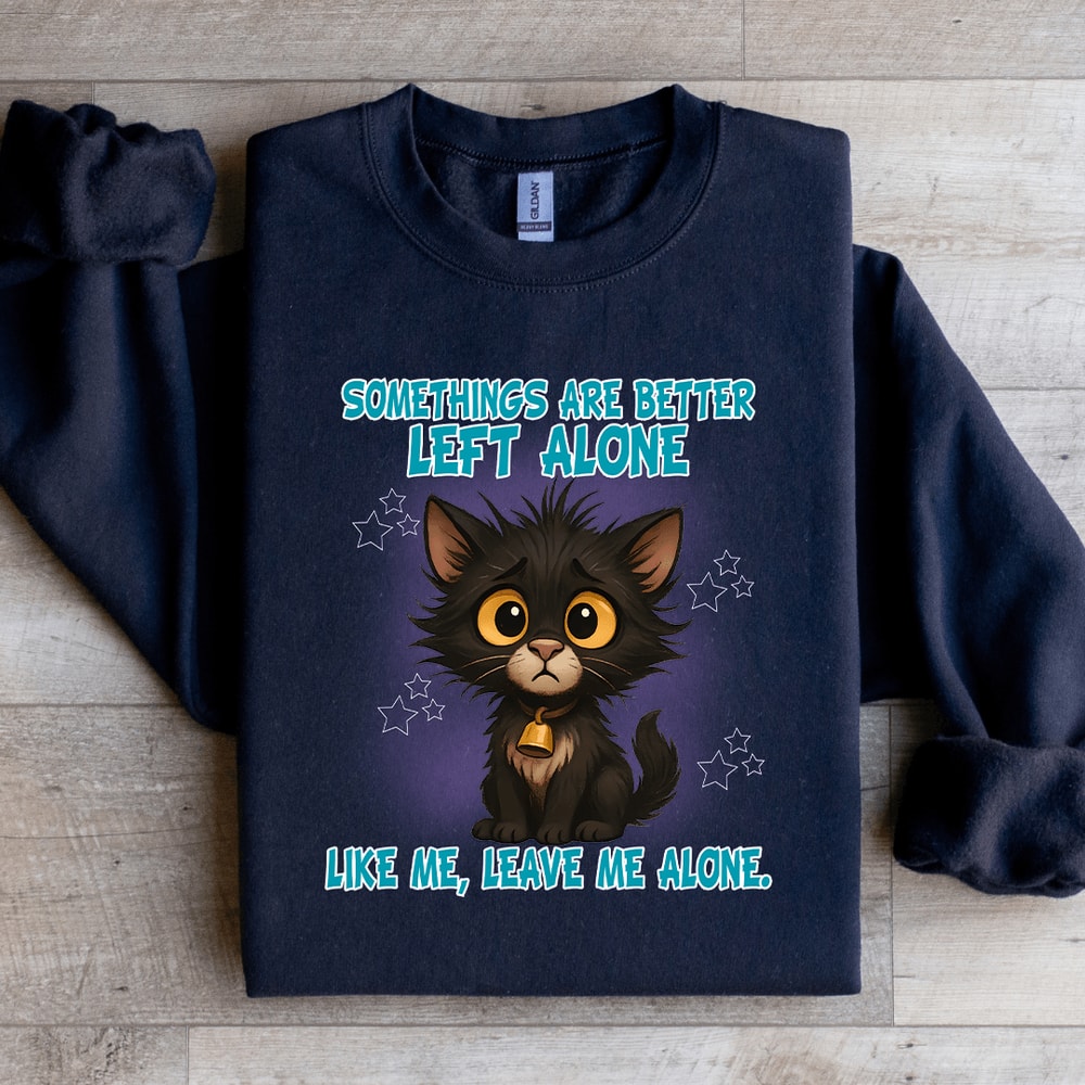 Somethings Are Better Left Alone Like Me Sweatshirt 4