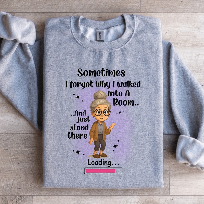Sometimes I Forgot Why I Walked Into A Room Sweatshirt 2