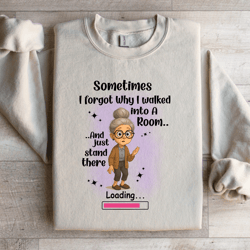 sometimes i forgot why i walked into a room sweatshirt