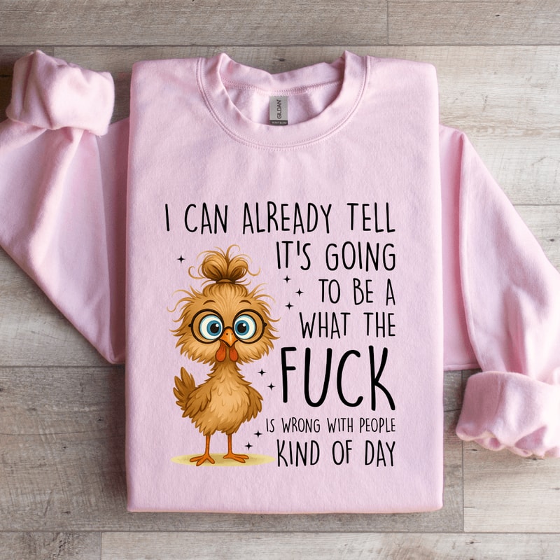 I Can Already Tell Its Going To Be A What The Fck Sweatshirt 2