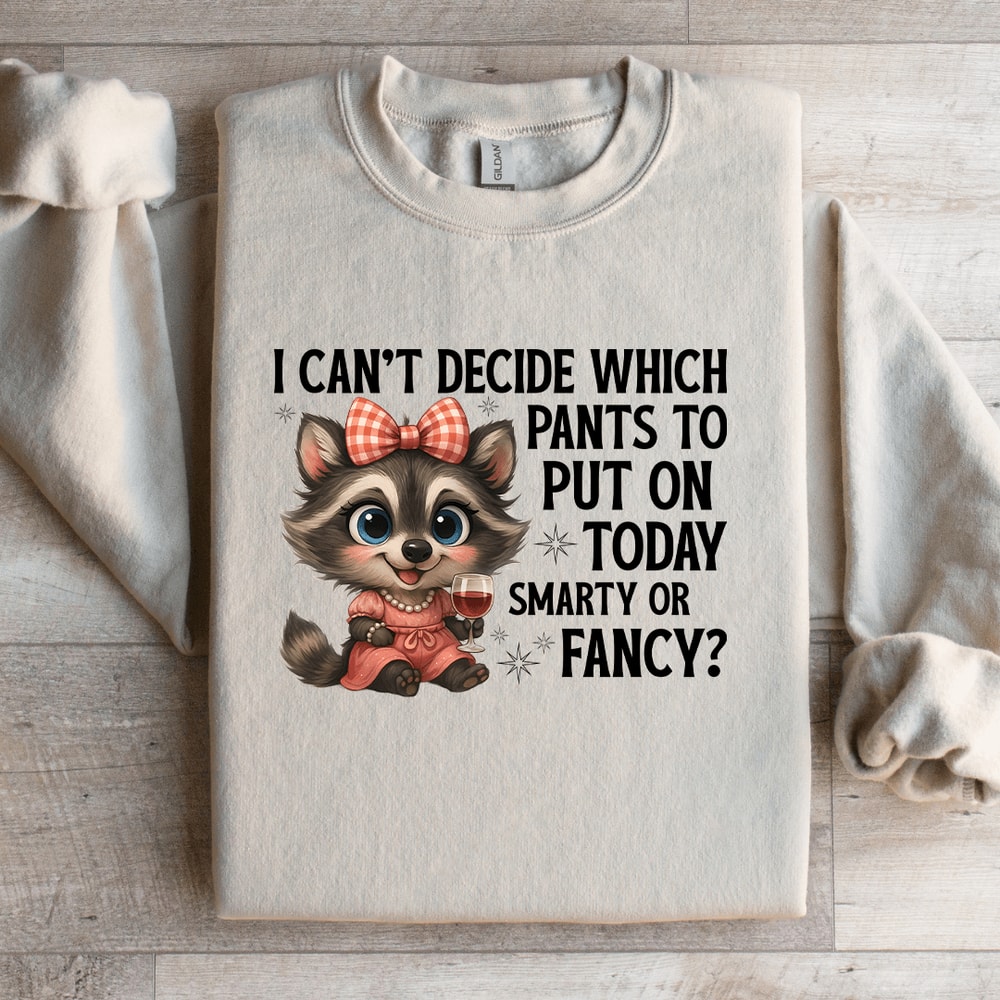 I Cant Decide Which Pants To Put On Today Sweatshirt 2