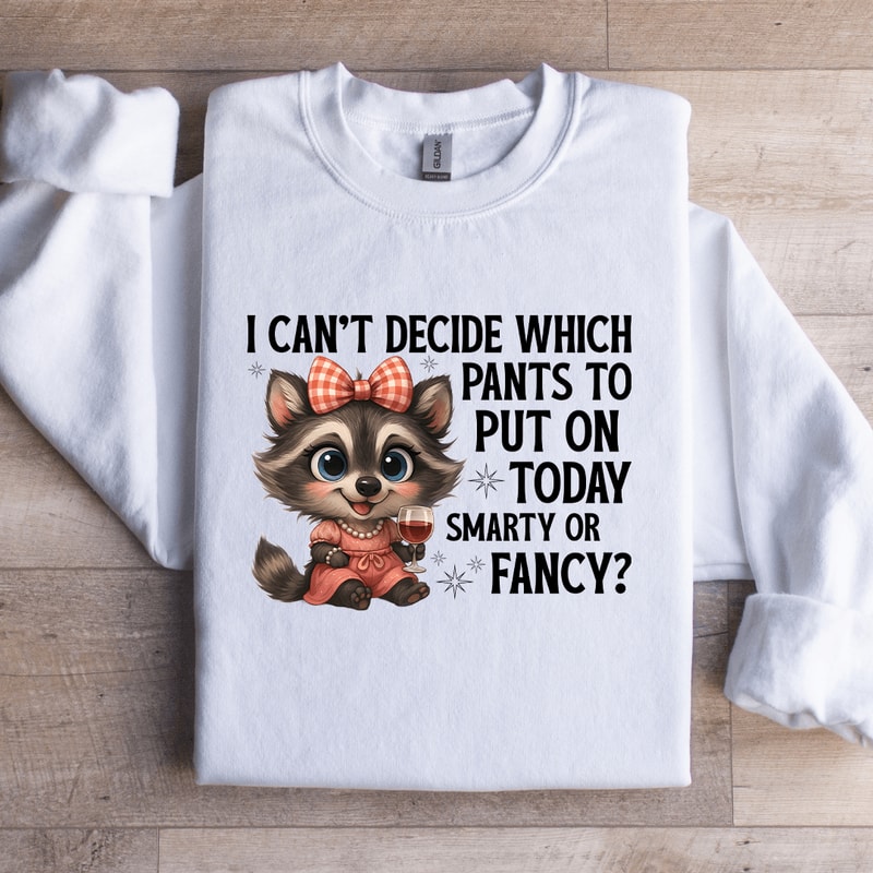 I Cant Decide Which Pants To Put On Today Sweatshirt 3