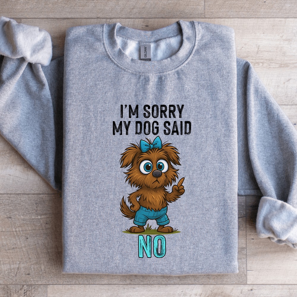 Im Sorry My Dog Said No Sweatshirt 4