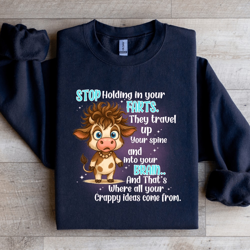 Stop Holding In Your Farts They Travel Up Your Spine Sweatshirt 1