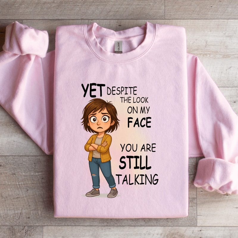 Yet Despite The Look On My Face Sweatshirt 1