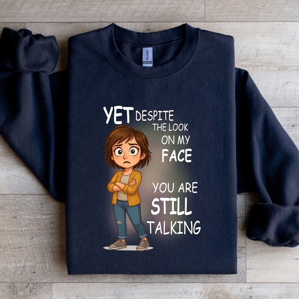 Yet Despite The Look On My Face Sweatshirt 4
