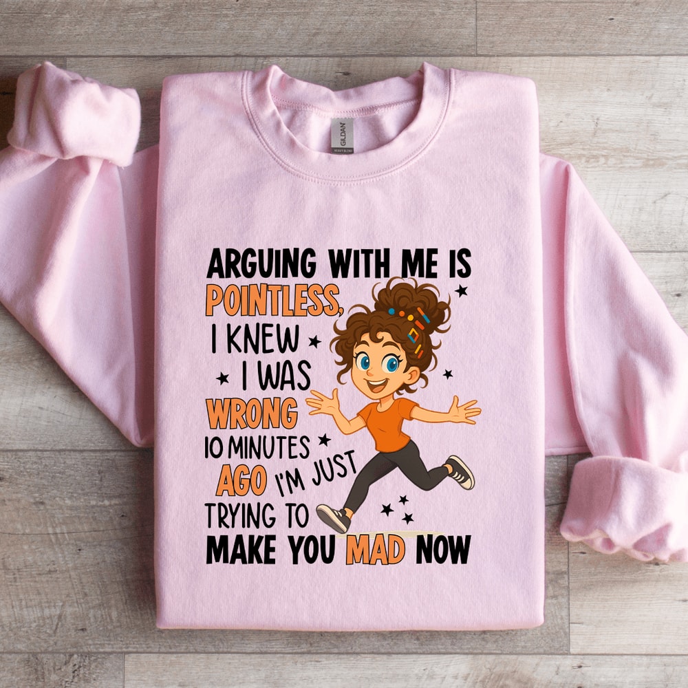 Arguing With Me Is Pointless Sweatshirt 1